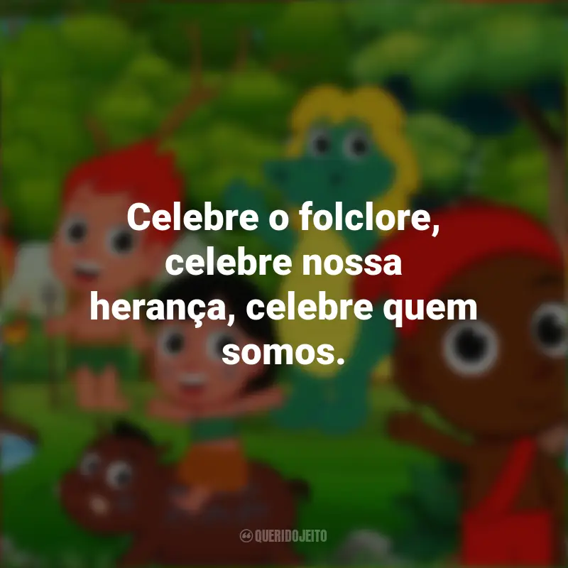 Pensamentos Dia do Folclore: Celebre o folclore, celebre nossa herança, celebre quem somos.