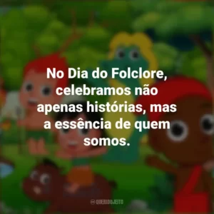 No Dia do Folclore, celebramos não apenas histórias, mas a essência de quem somos. Dia do Folclore