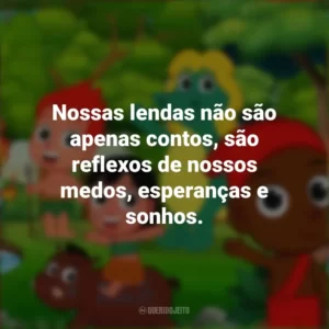 Nossas lendas não são apenas contos, são reflexos de nossos medos, esperanças e sonhos. Dia do Folclore