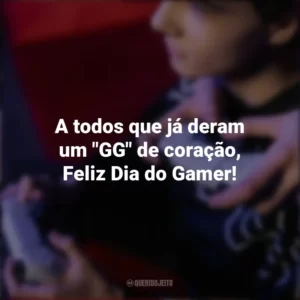 A todos que já deram um “GG” de coração, Feliz Dia do Gamer! Dia do Gamer