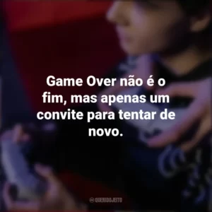 Game Over não é o fim, mas apenas um convite para tentar de novo. Dia do Gamer