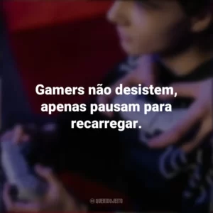 Gamers não desistem, apenas pausam para recarregar. Dia do Gamer