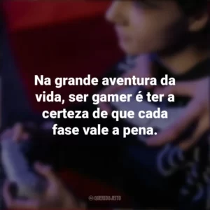 Na grande aventura da vida, ser gamer é ter a certeza de que cada fase vale a pena. Dia do Gamer