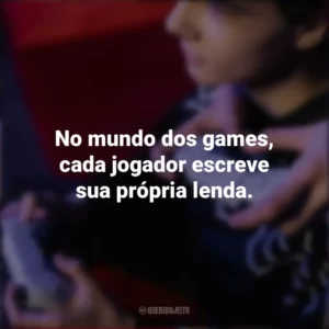 No mundo dos games, cada jogador escreve sua própria lenda. Dia do Gamer