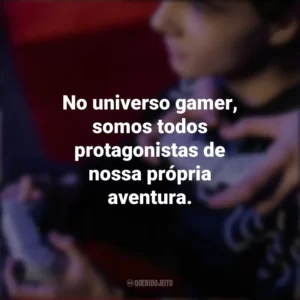 No universo gamer, somos todos protagonistas de nossa própria aventura. Dia do Gamer