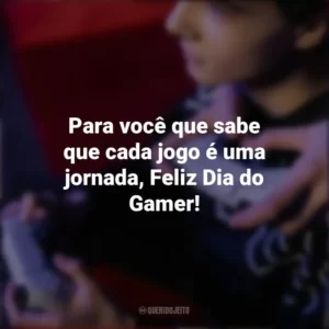 Para você que sabe que cada jogo é uma jornada, Feliz Dia do Gamer! Dia do Gamer
