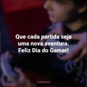 Que cada partida seja uma nova aventura. Feliz Dia do Gamer! Dia do Gamer