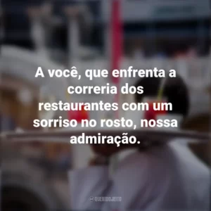 A você, que enfrenta a correria dos restaurantes com um sorriso no rosto, nossa admiração. Dia do Garçom