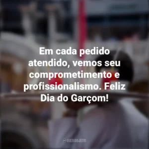 Em cada pedido atendido, vemos seu comprometimento e profissionalismo. Feliz Dia do Garçom! Dia do Garçom