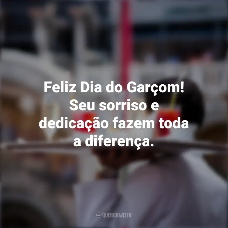 Frases Dia do garçom: Feliz Dia do Garçom! Seu sorriso e dedicação fazem toda a diferença.