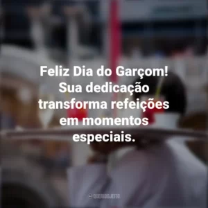 Feliz Dia do Garçom! Sua dedicação transforma refeições em momentos especiais. Dia do Garçom