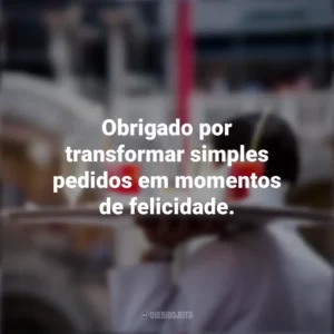 Obrigado por transformar simples pedidos em momentos de felicidade. Dia do Garçom