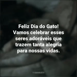 Feliz Dia do Gato! Vamos celebrar esses seres adoráveis que trazem tanta alegria para nossas vidas. Dia do Gato