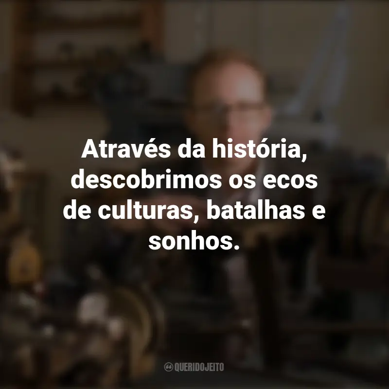 Frases Dia do Historiador: Através da história, descobrimos os ecos de culturas, batalhas e sonhos.