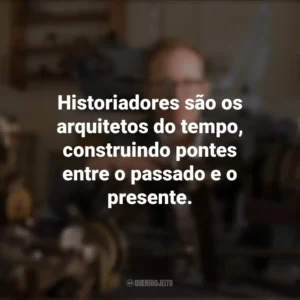 Historiadores são os arquitetos do tempo, construindo pontes entre o passado e o presente. Dia do Historiador