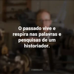 O passado vive e respira nas palavras e pesquisas de um historiador. Dia do Historiador