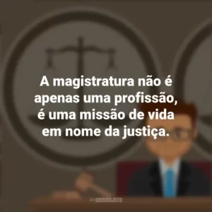A magistratura não é apenas uma profissão, é uma missão de vida em nome da justiça. Dia do Magistrado