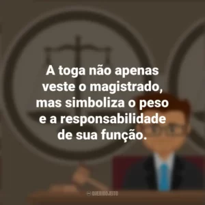 A toga não apenas veste o magistrado, mas simboliza o peso e a responsabilidade de sua função. Dia do Magistrado