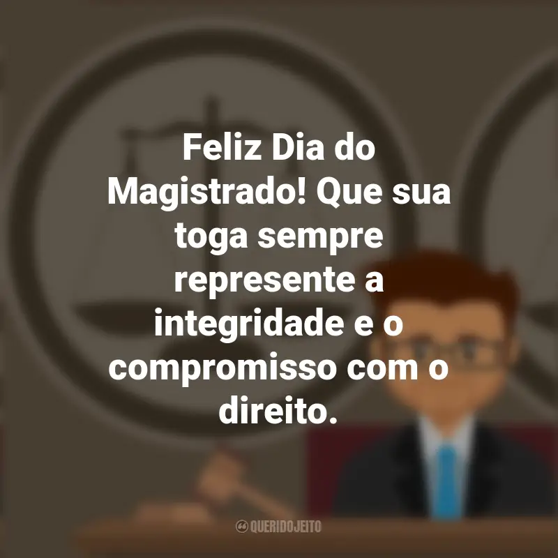 Citações de Magistrado: Feliz Dia do Magistrado! Que sua toga sempre represente a integridade e o compromisso com o direito.