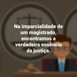 Na imparcialidade de um magistrado, encontramos a verdadeira essência da justiça. Dia do Magistrado