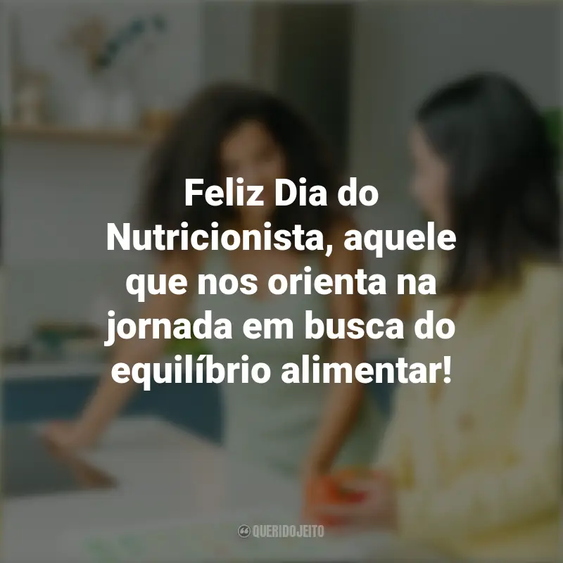 Mensagens Dia do Nutricionista: Feliz Dia do Nutricionista, aquele que nos orienta na jornada em busca do equilíbrio alimentar!