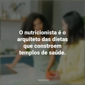 O nutricionista é o arquiteto das dietas que constroem templos de saúde. Dia do Nutricionista