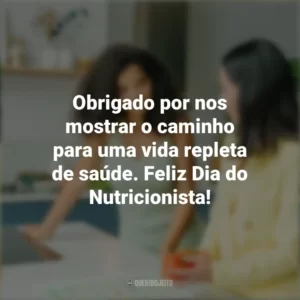 Obrigado por nos mostrar o caminho para uma vida repleta de saúde. Feliz Dia do Nutricionista! Dia do Nutricionista