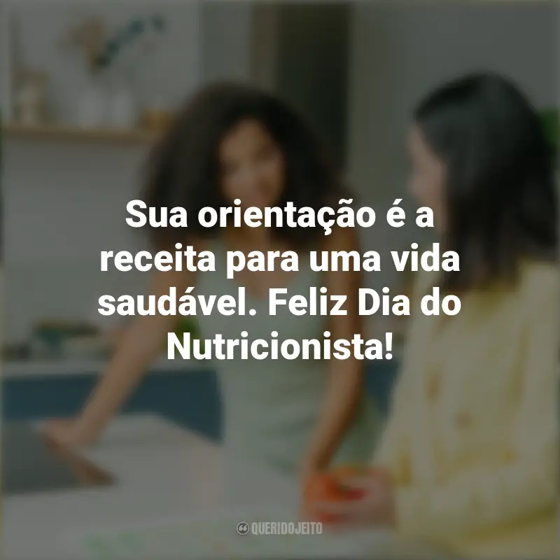 Frases para Dia do Nutricionista: Sua orientação é a receita para uma vida saudável. Feliz Dia do Nutricionista!