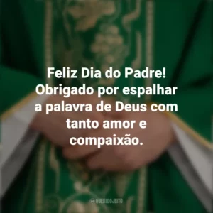 Feliz Dia do Padre! Obrigado por espalhar a palavra de Deus com tanto amor e compaixão. Dia do Padre