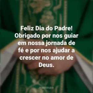 Feliz Dia do Padre! Obrigado por nos guiar em nossa jornada de fé e por nos ajudar a crescer no amor de Deus. Dia do Padre