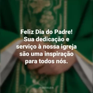 Feliz Dia do Padre! Sua dedicação e serviço à nossa igreja são uma inspiração para todos nós. Dia do Padre
