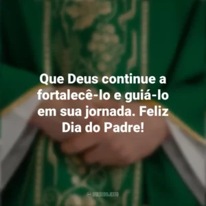 Que Deus continue a fortalecê-lo e guiá-lo em sua jornada. Feliz Dia do Padre! Dia do Padre
