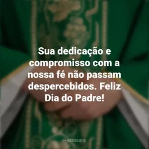 Sua dedicação e compromisso com a nossa fé não passam despercebidos. Feliz Dia do Padre! Dia do Padre