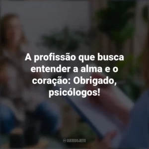 A profissão que busca entender a alma e o coração: Obrigado, psicólogos! Dia do Psicólogo
