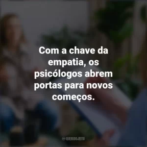 Com a chave da empatia, os psicólogos abrem portas para novos começos. Dia do Psicólogo
