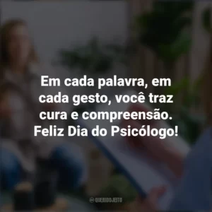 Em cada palavra, em cada gesto, você traz cura e compreensão. Feliz Dia do Psicólogo! Dia do Psicólogo