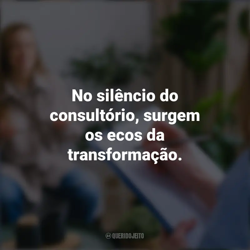 Frases de Dia do Psicólogo: No silêncio do consultório, surgem os ecos da transformação.