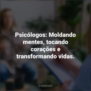 Psicólogos: Moldando mentes, tocando corações e transformando vidas. Dia do Psicólogo