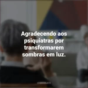 Agradecendo aos psiquiatras por transformarem sombras em luz. Dia do Psiquiatra