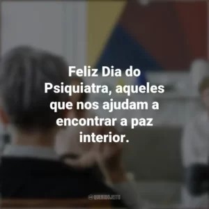Feliz Dia do Psiquiatra, aqueles que nos ajudam a encontrar a paz interior. Dia do Psiquiatra