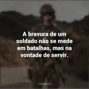 A bravura de um soldado não se mede em batalhas, mas na vontade de servir. Dia do Soldado