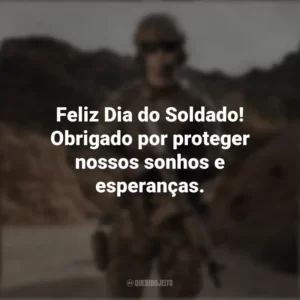 Feliz Dia do Soldado! Obrigado por proteger nossos sonhos e esperanças. Dia do Soldado