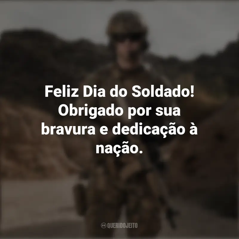 Frases para o Dia do Soldado: Feliz Dia do Soldado! Obrigado por sua bravura e dedicação à nação.