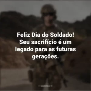 Feliz Dia do Soldado! Seu sacrifício é um legado para as futuras gerações. Dia do Soldado