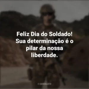 Feliz Dia do Soldado! Sua determinação é o pilar da nossa liberdade. Dia do Soldado
