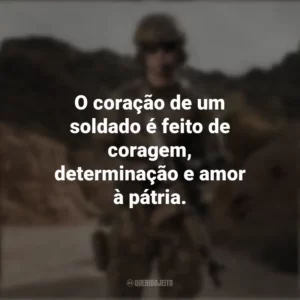 O coração de um soldado é feito de coragem, determinação e amor à pátria. Dia do Soldado