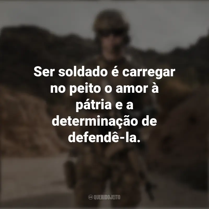 Frases de Feliz Dia do Soldado: Ser soldado é carregar no peito o amor à pátria e a determinação de defendê-la.