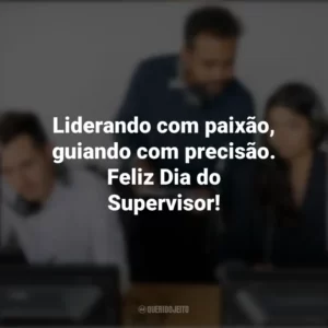 Liderando com paixão, guiando com precisão. Feliz Dia do Supervisor! Dia do Supervisor