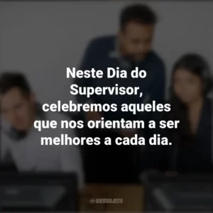 Neste Dia do Supervisor, celebremos aqueles que nos orientam a ser melhores a cada dia. Dia do Supervisor