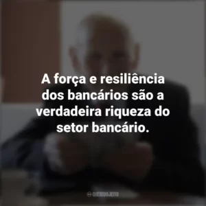 A força e resiliência dos bancários são a verdadeira riqueza do setor bancário. Dia dos Bancários